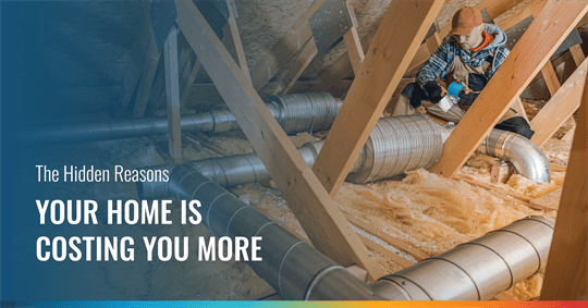 A home attic scene with a worker amidst insulation and large silver HVAC ducts. Text: "The Hidden Reasons YOUR HOME IS COSTING YOU MORE."